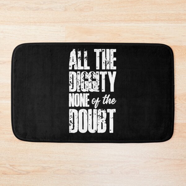 Item preview, All the Diggity None of the Doubt designed and sold by HROC.