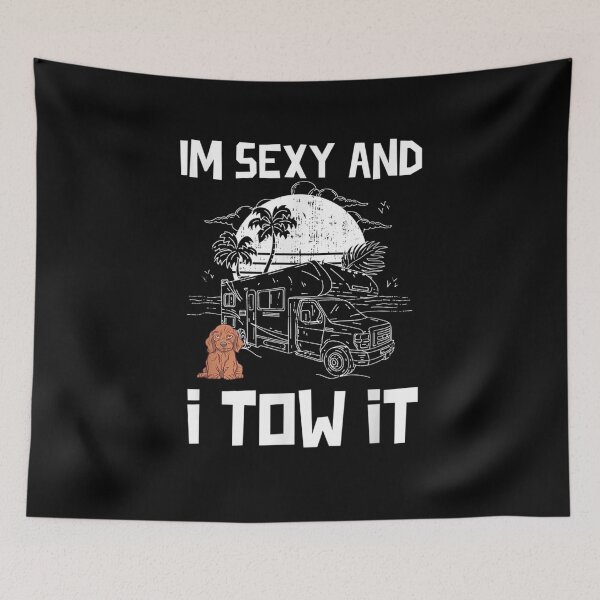 Item preview, Im Sexy And I Tow It Dog Rv Van Camping Saying Happy Camper  designed and sold by tashiav.