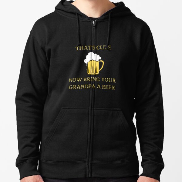 Mens That's Cute Now Bring Your Grandpa A Beer T-Shirt Funny Gift Essential T-Shirt Zipped Hoodie