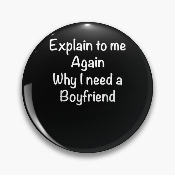Item preview, Explain To Me Again Why I Need A Boy Friend  designed and sold by tashiav.