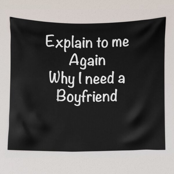 Item preview, Explain To Me Again Why I Need A Boy Friend  designed and sold by tashiav.