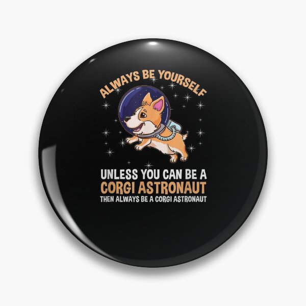 Item preview, Always Be Yourself Unless You Can Be A Corgi Astronaut  designed and sold by tashiav.