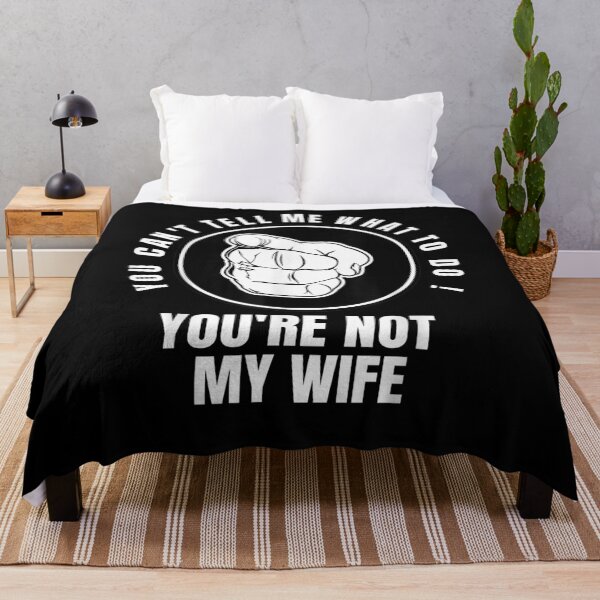 Item preview, You Can't Tell Me What To Do You're Not My Wife designed and sold by tashiav.