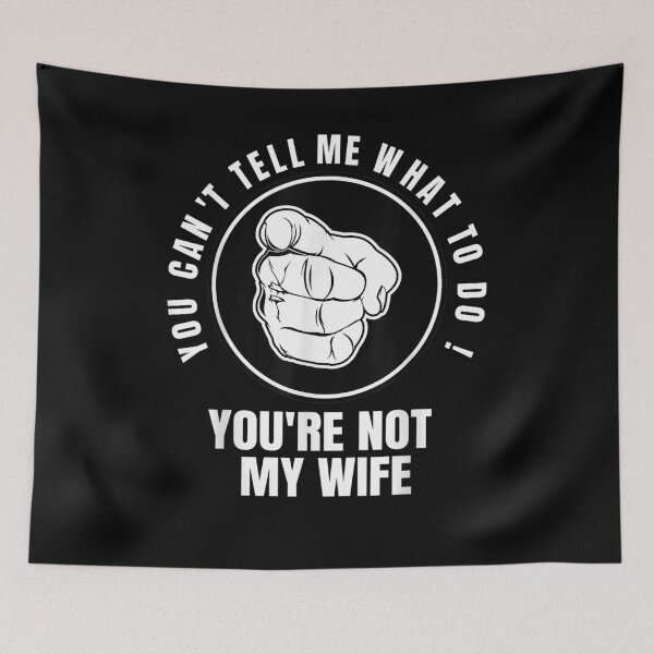 Item preview, You Can't Tell Me What To Do You're Not My Wife  designed and sold by tashiav.
