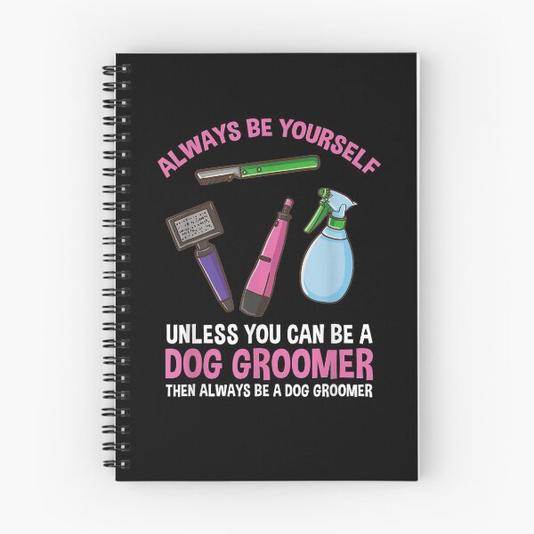 Item preview, Always Be Yourself Unless You Can Be A Dog Groomer  designed and sold by tashiav.