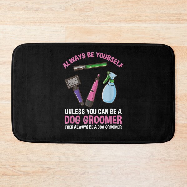 Item preview, Always Be Yourself Unless You Can Be A Dog Groomer  designed and sold by tashiav.