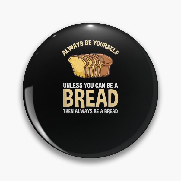 Item preview, Always Be Yourself Unless You Can Be A Bread  designed and sold by tashiav.