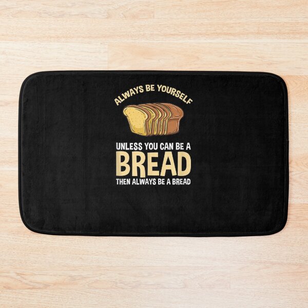 Item preview, Always Be Yourself Unless You Can Be A Bread  designed and sold by tashiav.