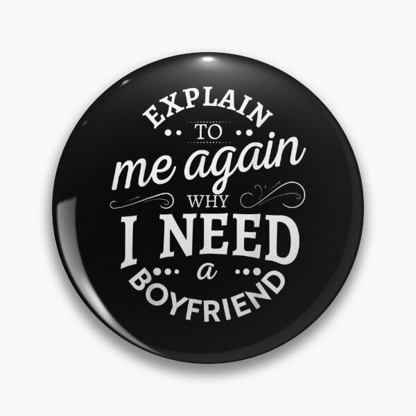 Item preview, Explain To Me Again Why I Need A Boyfriend  designed and sold by tashiav.