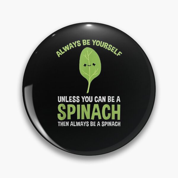 Item preview, Always Be Yourself Unless You Can Be A Spinach  designed and sold by tashiav.