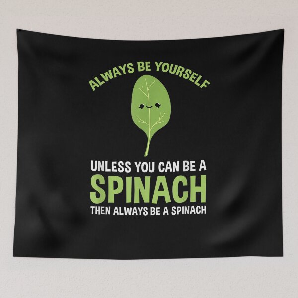 Item preview, Always Be Yourself Unless You Can Be A Spinach  designed and sold by tashiav.