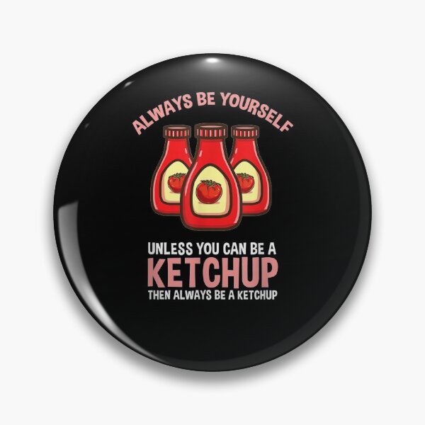 Item preview, Always Be Yourself Unless You Can Be A Ketchup  designed and sold by tashiav.
