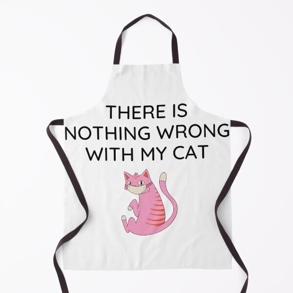 Item preview, There is nothing wrong with my cat designed and sold by teez4dayz.
