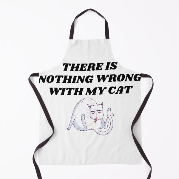 Item preview, There is nothing wrong with my cat designed and sold by teez4dayz.