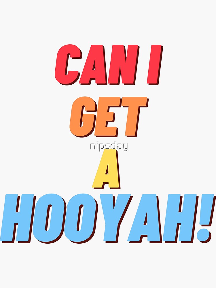 Can I Get A Hooyah Sticker For Sale By Nipsday Redbubble