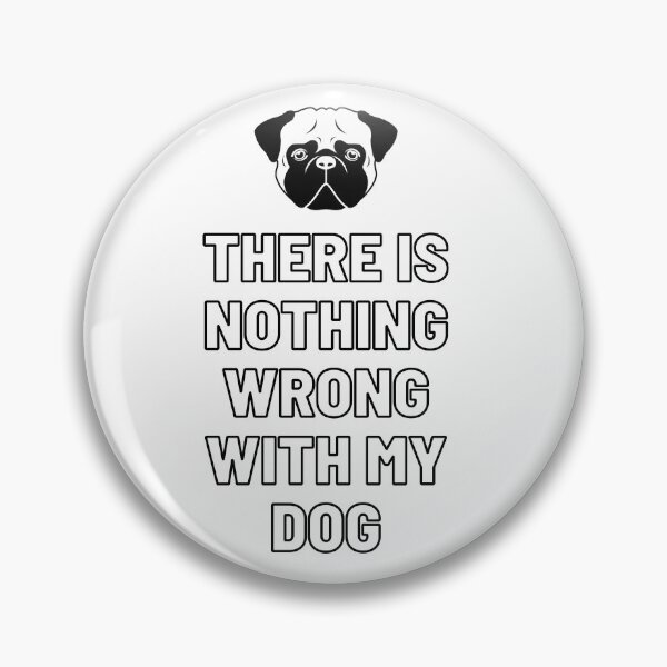 Item preview, There Is Nothing Wrong With My Dog - Pug designed and sold by Kahume.