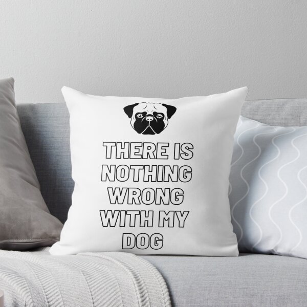 Item preview, There Is Nothing Wrong With My Dog - Pug designed and sold by Kahume.