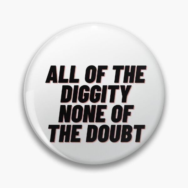Item preview, All of the Diggity None of the Doubt designed and sold by Cubezz.