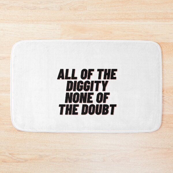 Item preview, All of the Diggity None of the Doubt designed and sold by Cubezz.