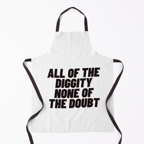 Item preview, All of the Diggity None of the Doubt designed and sold by Cubezz.