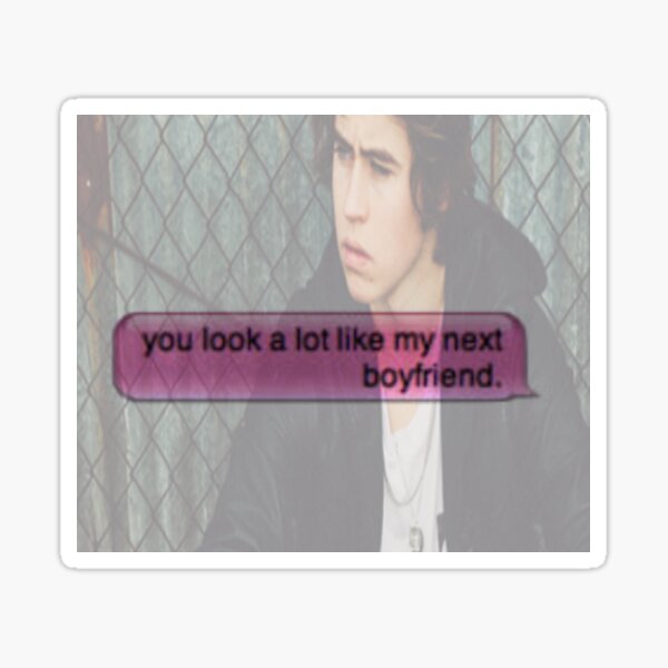 Nash Grier- You Look A Lot Like My Next Boyfriend Sticker