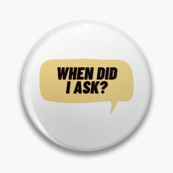Item preview, When did i ask? designed and sold by Cubezz.