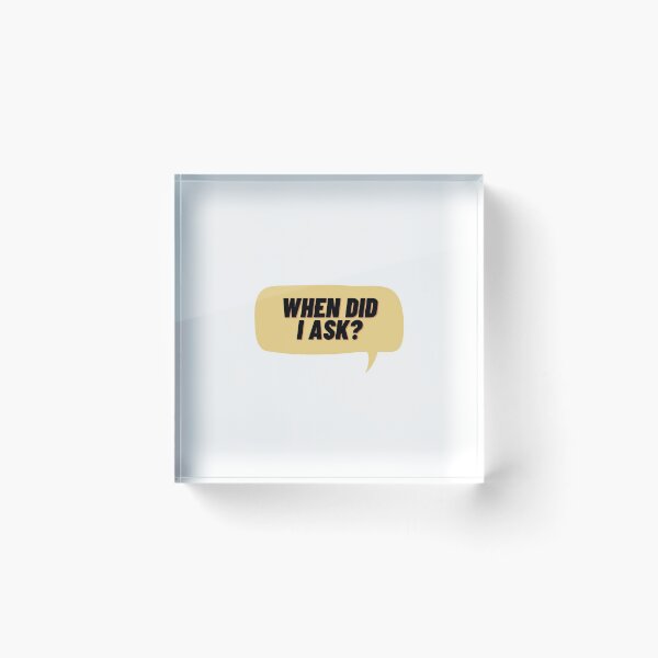 Item preview, When did i ask? designed and sold by Cubezz.