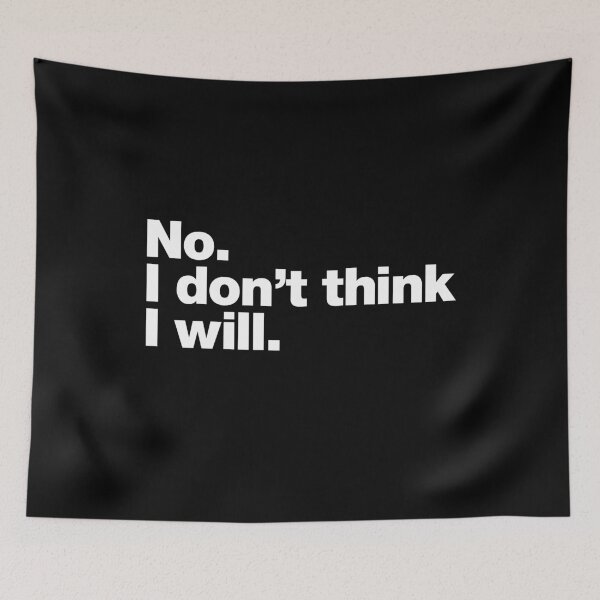 Item preview, No. I don't think I will. designed and sold by chestify.