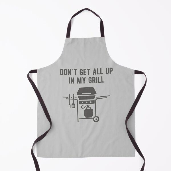 Don't get all up in my grill - BBQ Apron