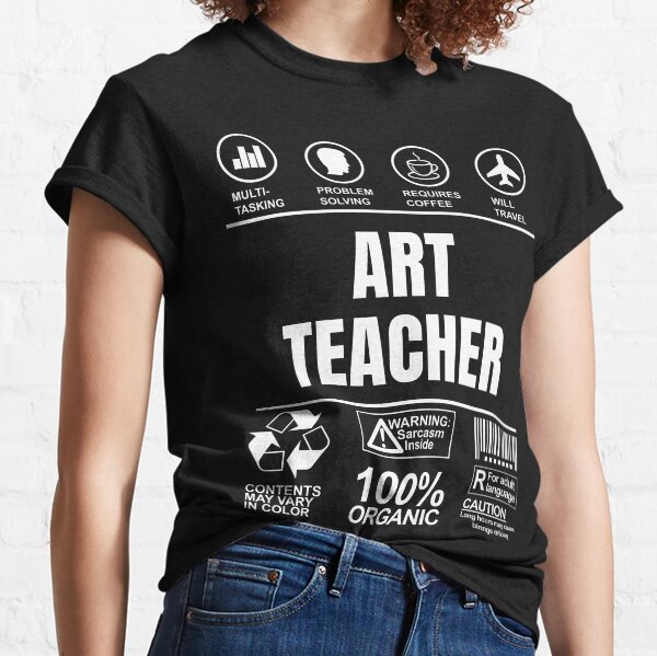 Funny Sarcastic Unique Gift For Art Teacher Job Classic T-Shirt
