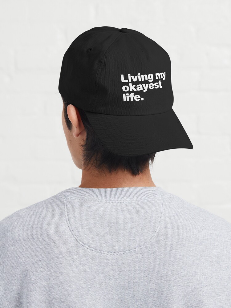 Alternate view of Living my okayest life. Cap
