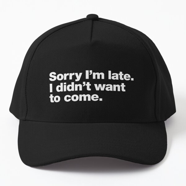 Item preview, Sorry I'm late. I didn't want to come. designed and sold by chestify.
