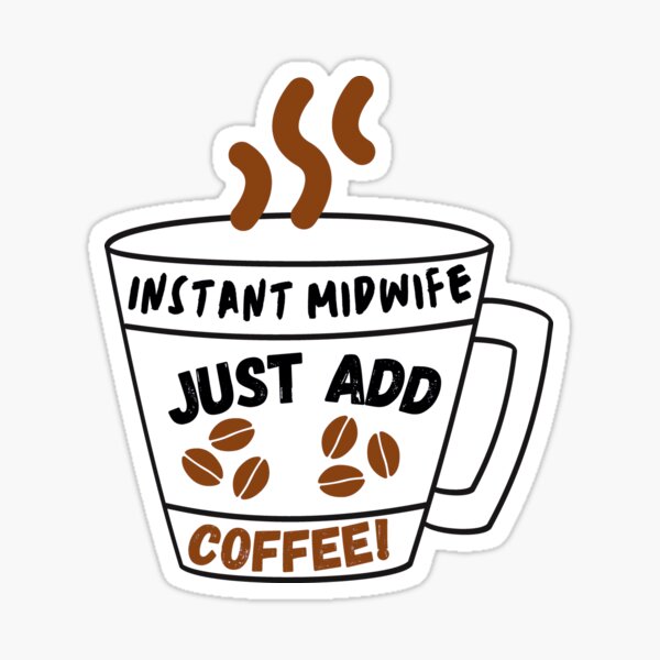 Artikel-Vorschau von Sofortige Hebamme, einfach Kaffee hinzufügen, designt und verkauft von ronaldsonou.