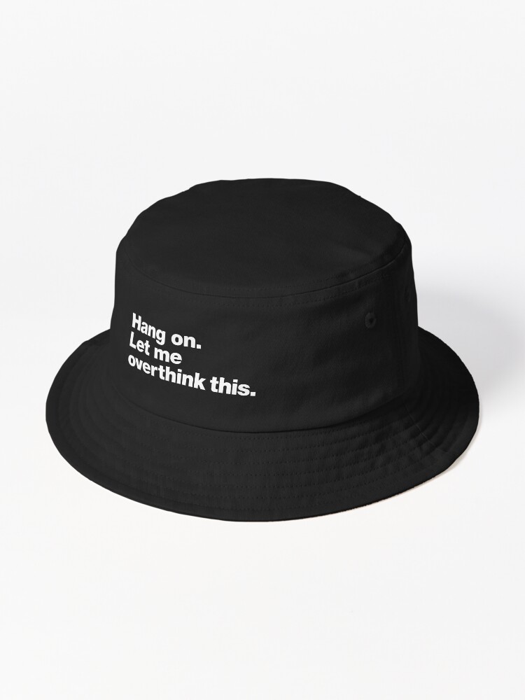 Thumbnail 1 of 6, Bucket Hat, Hang on. Let me overthink this. designed and sold by chestify.