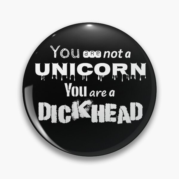 Item preview, You are not a Unicorn, Just another dickhead designed and sold by EmbarrassingDad.