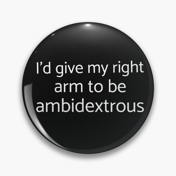 Item preview, I'd give my right arm to be ambidextrous designed and sold by Crazy Crow.