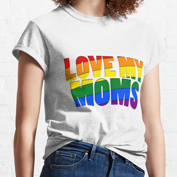 Love My Moms Classic T-Shirt