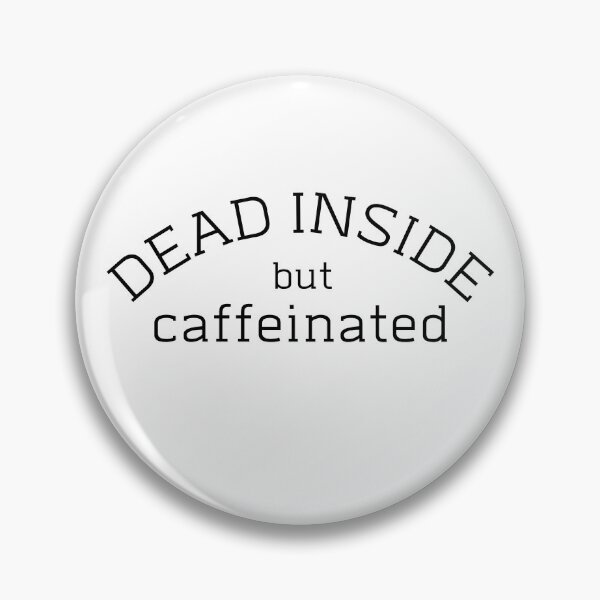 Item preview, Dead inside but caffeinated morning coffee lovers designed and sold by WeasleyF.