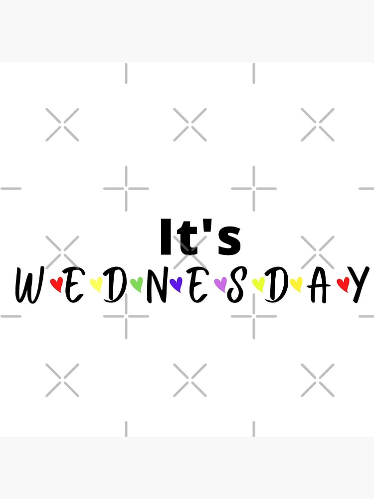  It s Wednesday Day Of The Week Poster For Sale By C Evolve Redbubble