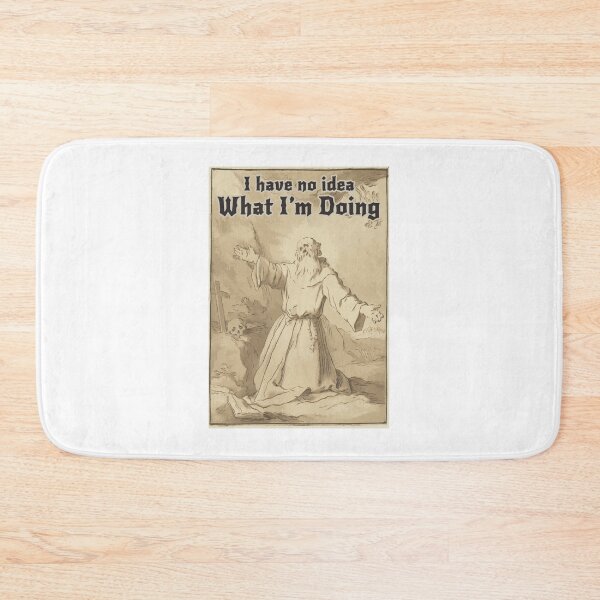 Item preview, I Have No Idea What I am Doing designed and sold by PodiShawna.