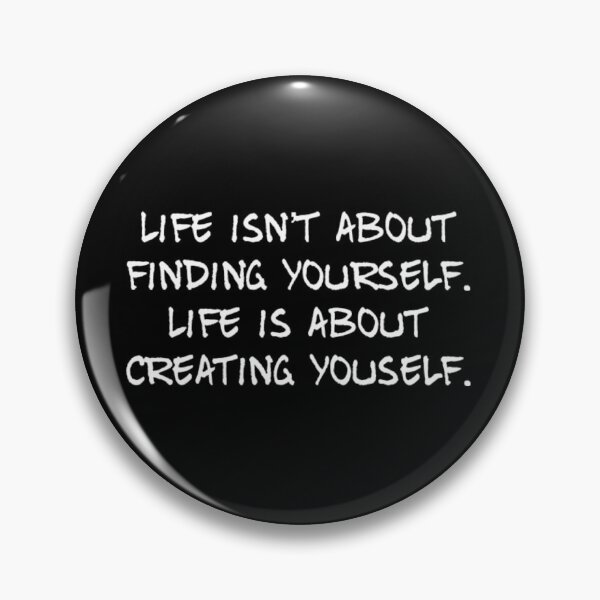 Item preview, Life isn't about finding yourself. Life is about creating yourself designed and sold by Lungerman.