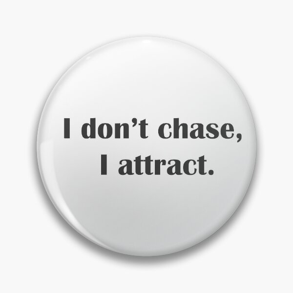 Item preview, I don't chase, I attract. designed and sold by Dream-dust.