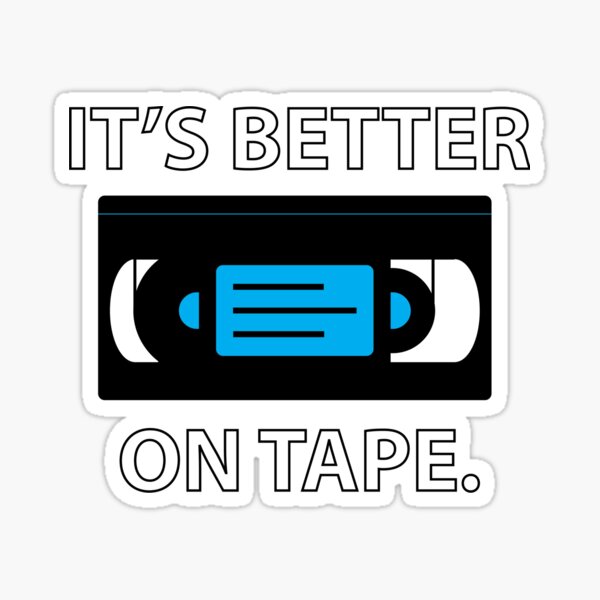 Better On Tape