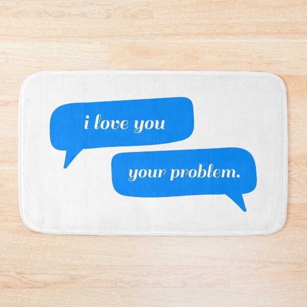 Item preview, I love you - Your problem Typography - Funny designed and sold by Ravensdesign.