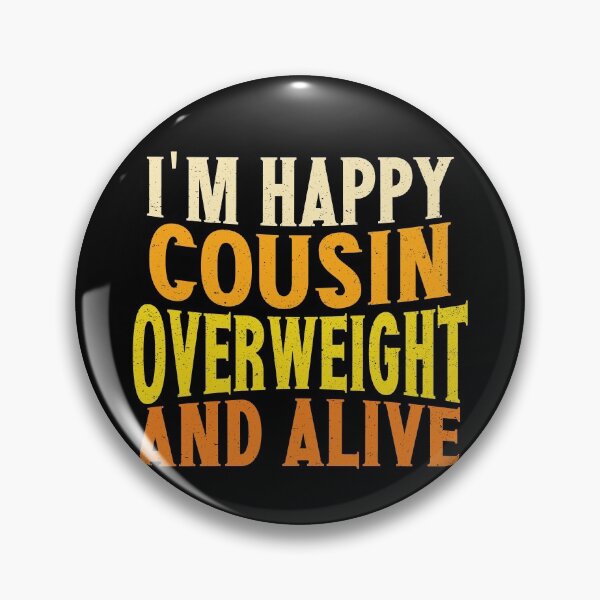 Item preview, I'm Happy Cousin Overweight And Alive | Creative Cousin designed and sold by YAHIA-14.