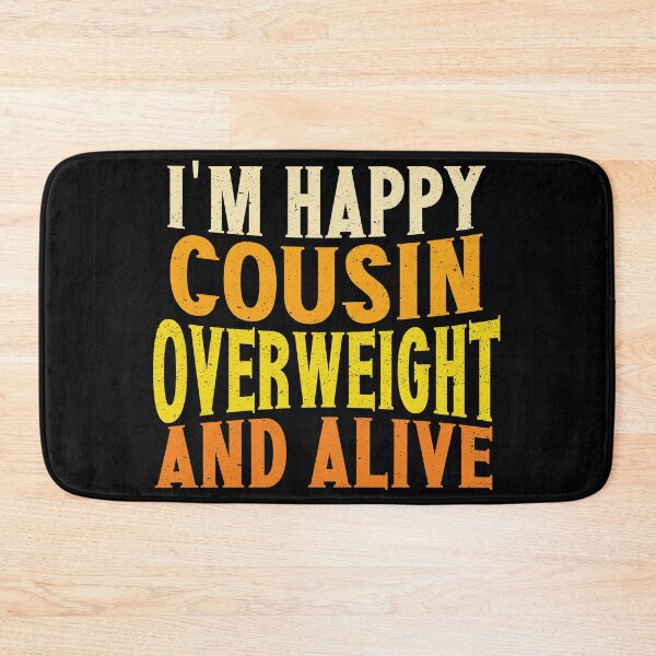 Item preview, I'm Happy Cousin Overweight And Alive | Creative Cousin designed and sold by YAHIA-14.