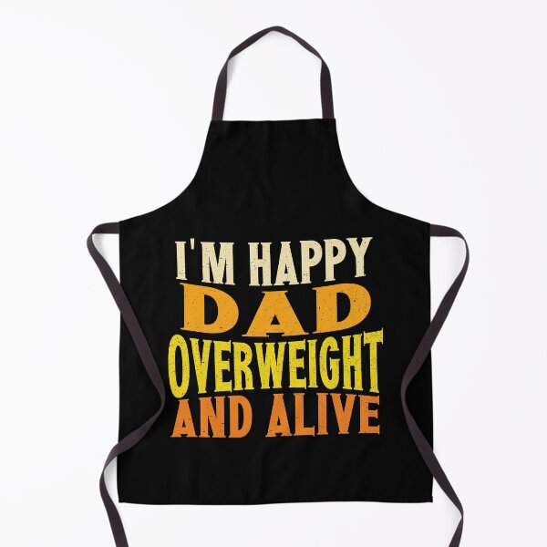 Item preview, I'm Happy Dad Overweight And Alive | Creative Dad designed and sold by YAHIA-14.