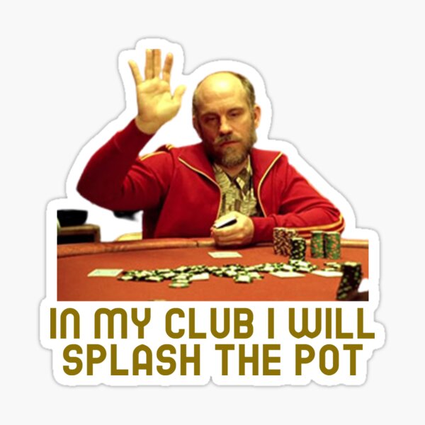 In My Club I Will Splash The Pot Sticker