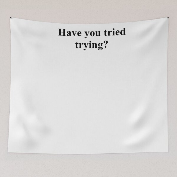 Item preview, have you tried trying?  designed and sold by weilertsen.