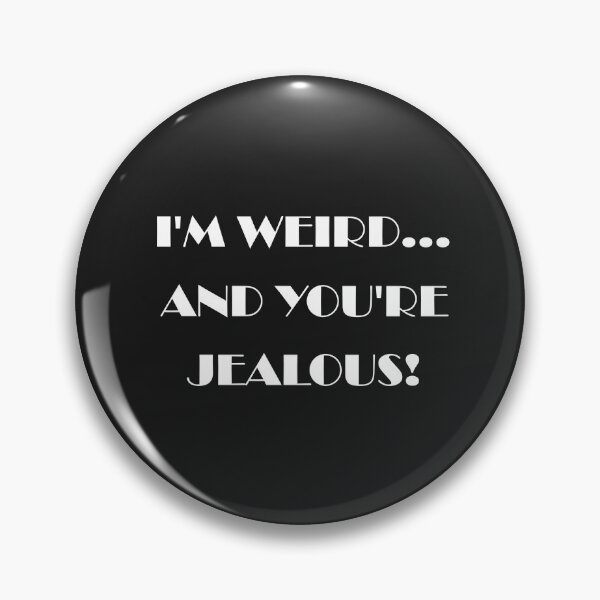 Item preview, I'm Weird And You're Jealous designed and sold by chriskatt.
